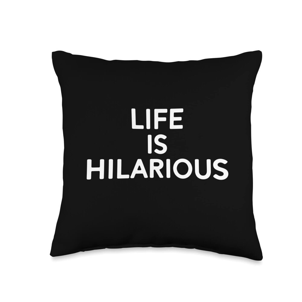 2264 Life is Hilarious Lt Throw Pillow